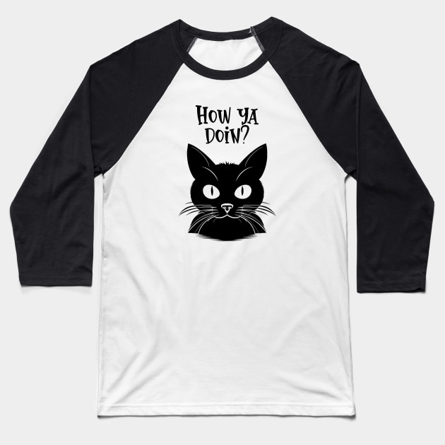 how ya doin, black cat Baseball T-Shirt by KHWD